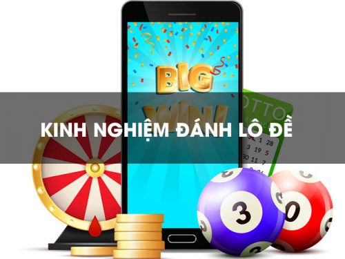 Một số kinh nghiệm khi đánh lô đề chuẩn 2025