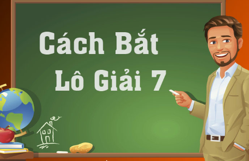 5 cách bắt lô giải 7 chuẩn không cần chỉnh