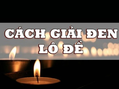 top 5 cách giải đen lô đề hiệu nghiệm, xui quá đánh đề con gì?