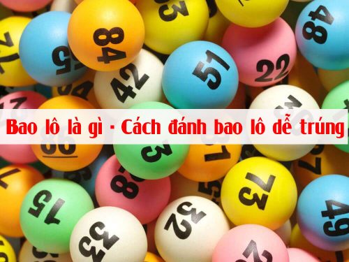 Bao lô số đề là gì – Hướng dẫn cách đánh bao lô và tính tiền bao lô chuẩn xác